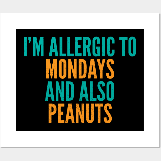 I'm Allergic To Mondays and Also Peanuts Wall Art by Commykaze